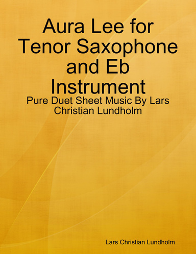Aura Lee for Tenor Saxophone and Eb Instrument - Pure Duet Sheet Music By Lars Christian Lundholm