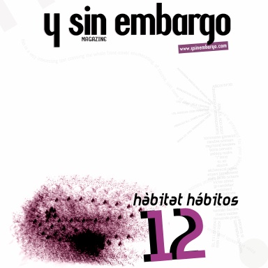 Y SIN EMBARGO magazine #12, hàbitat hábitos