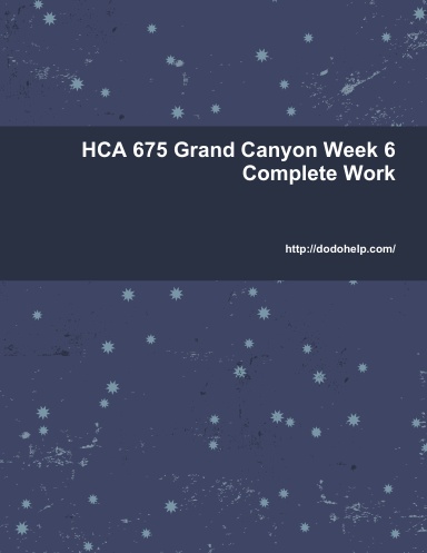 HCA 675 Grand Canyon Week 6 Complete Work