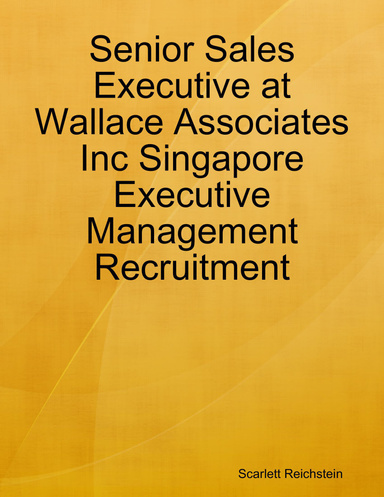 Senior Sales Executive at Wallace Associates Inc Singapore Executive Management Recruitment