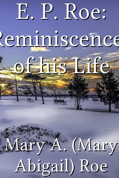 E. P. Roe: Reminiscences of his Life