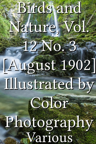 Birds and Nature, Vol. 12 No. 3 [August 1902] Illustrated by Color Photography