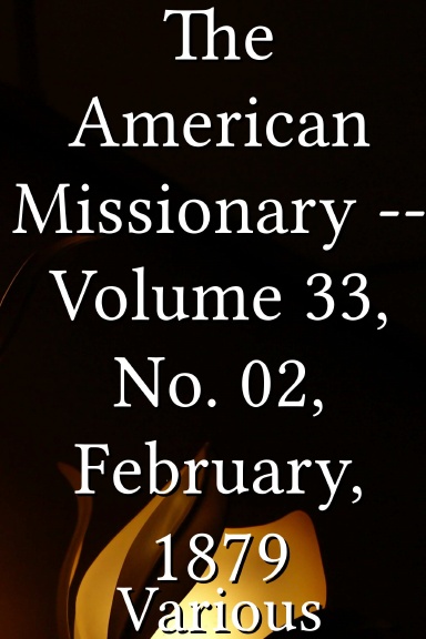 The American Missionary -- Volume 33, No. 02, February, 1879