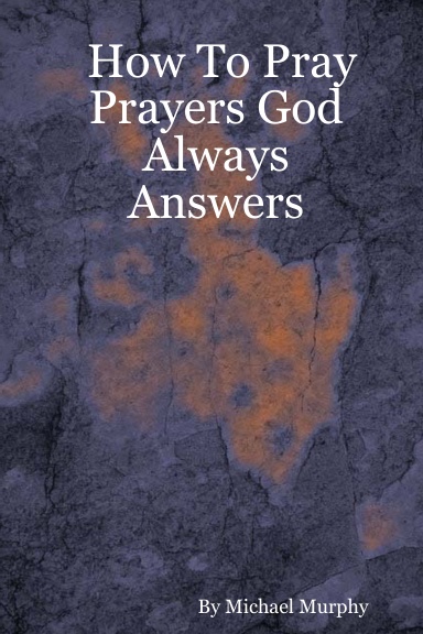 How To Pray Prayers God Always Answers
