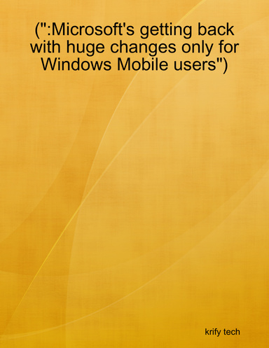 (":Microsoft's getting back with huge changes only for Windows Mobile users")