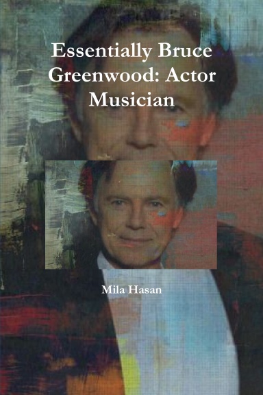 Essentially Bruce Greenwood: Actor Musician