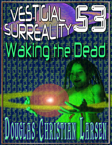 Vestigial Surreality: 53: Waking the Dead
