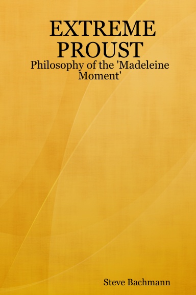 EXTREME PROUST: Philosophy of the 'Madeleine Moment' (Trade Paperback)