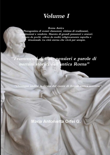 Volume I "Frammenti di vita pensieri e parole di uomini storici dell'antica Roma"