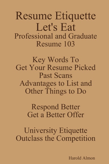 Resume Etiquette Guide Let's Eat Keys Words To Get Your Resume Picked Past Scans Advantages to List and Other Things to Do Professional and Graduate Resume 103 Respond Better Get a Better Offer University Etiquette Outclass the Competition