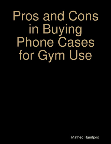 Pros and Cons in Buying Phone Cases for Gym Use