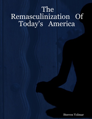 The   Remasculinization   Of   Today's   America