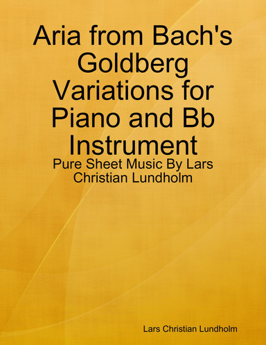 Aria from Bach's Goldberg Variations for Piano and Bb Instrument - Pure Sheet Music By Lars Christian Lundholm