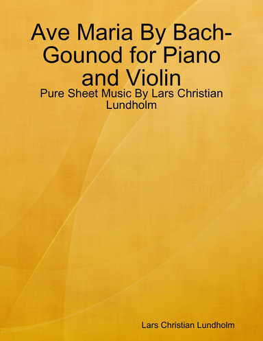 Ave Maria By Bach-Gounod for Piano and Violin - Pure Sheet Music By Lars Christian Lundholm