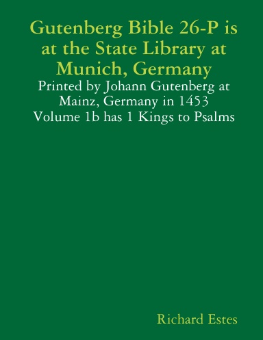 Gutenberg Bible 26-P is at the State Library at Munich, Germany - Printed by Johann Gutenberg at Mainz, Germany in 1453 - Volume 1b has 1 Kings to Psalms