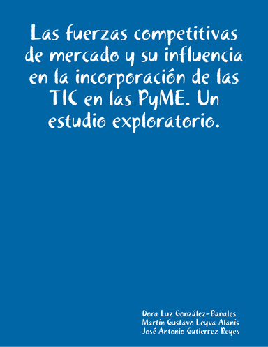 Las fuerzas competitivas de mercado y su influencia en la incorporación de las TIC en las PyME. Un estudio exploratorio