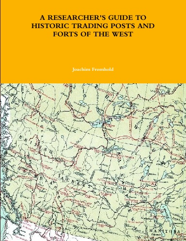 A RESEARCHER'S GUIDE TO HISTORIC TRADING POSTS AND FORTS OF THE WEST
