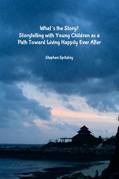 What’s the Story: Storytelling with Young Children as a Path Toward Living Happily Ever After