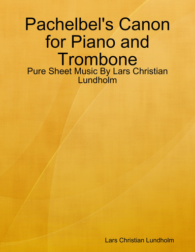 Pachelbel's Canon for Piano and Trombone - Pure Sheet Music By Lars Christian Lundholm