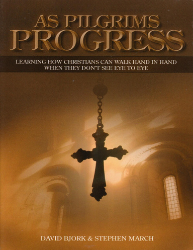 As Pilgrims Progress - Learning How Christians Can Walk Hand In Hand When They Don't See Eye to Eye