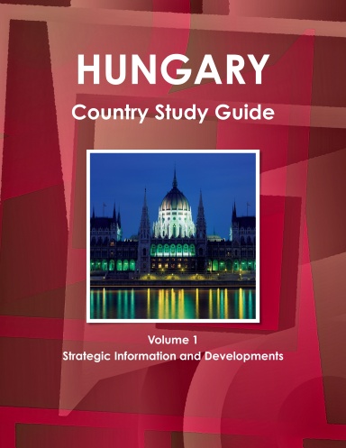 Hungary Country Study Guide Volume 1 Strategic Information and Developments