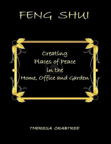 Feng Shui: Creating Places of Peace in the Home, Office and Garden