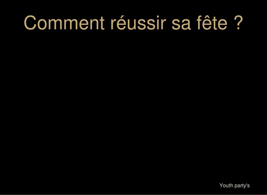 Comment réussir sa fête ?
