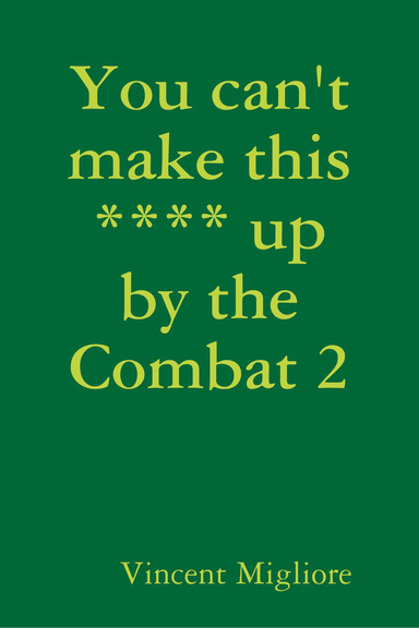 You can't make this **** up by the Combat 2