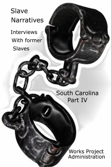 Slave Narratives: Interviews with Former Slaves South Carolina Narratives, Part 4