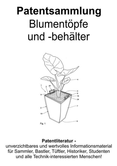 Blumentöpfe und -Behälter - Die ausgefallensten Ideen Patentsammlung