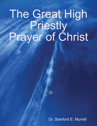 The Great High Priestly Prayer of Christ
