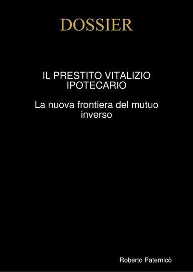 DOSSIER - IL PRESTITO VITALIZIO IPOTECARIO - La nuova frontiera del mutuo inverso