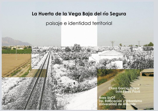 La Huerta de la Vega Baja del río Segura: paisaje e identidad territorial.