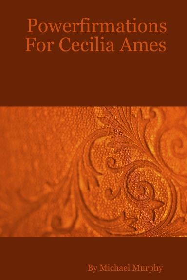 Powerfirmations For Cecilia Ames