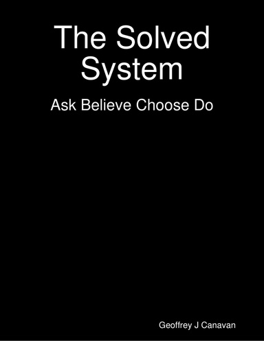 The Solved System - Ask Believe Choose Do