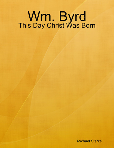 This Day Christ Was Born by Wm Byrd