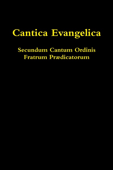 Cantica Evangelica Secundum Cantum Ordinis Praedicatorum