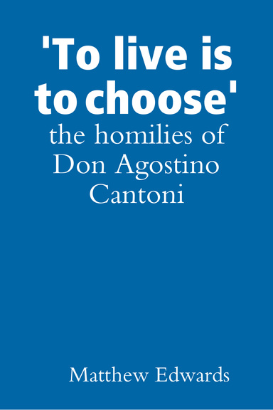 'To live is to choose': the homilies of Don Agostino Cantoni