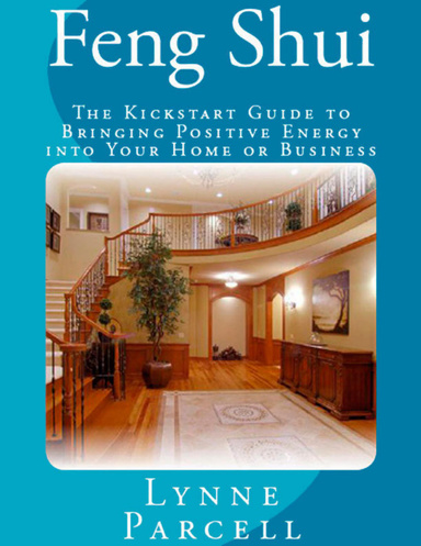 Feng Shui: The Kickstart Guide to Bringing Positive Energy into Your Home or Business