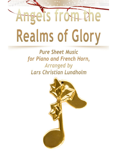 Angels from the Realms of Glory Pure Sheet Music for Piano and French Horn, Arranged by Lars Christian Lundholm