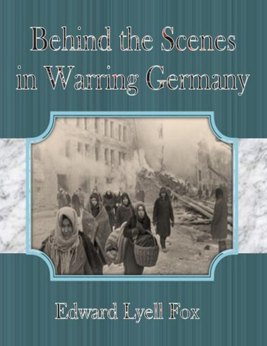Behind the Scenes in Warring Germany