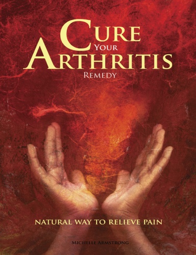 Cure Your Arthritis Remedy - Michelle Armstrong