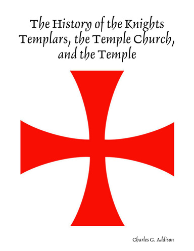 The History of the Knights Templars, the Temple Church, and the Temple