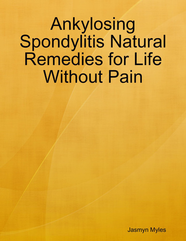Ankylosing Spondylitis Natural Remedies for Life Without Pain