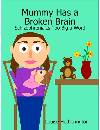 Mummy Has a Broken Brain - Schizophrenia Is Too Big a Word