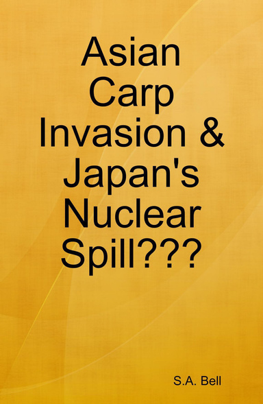 Asian Carp Invasion & Japan's Nuclear Spill???