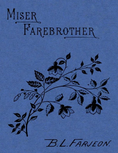 Miser Farebrother: A Novel in 3 Complete Volumes