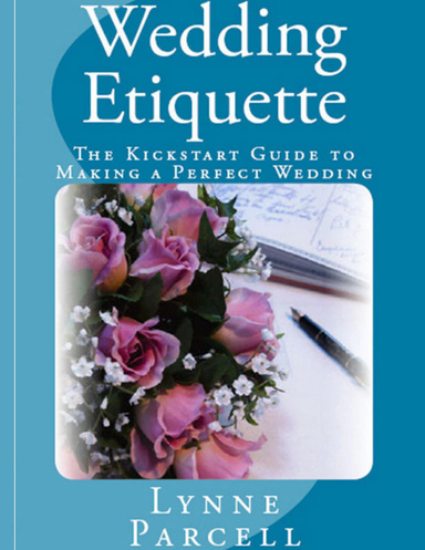 Wedding Etiquette: The Kickstart Guide to Making a Perfect Wedding