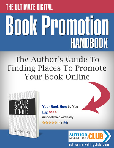 The Ultimate Digital Book Promotion Handbook - The Author's Guide To Finding Places To Promote Your Book Online