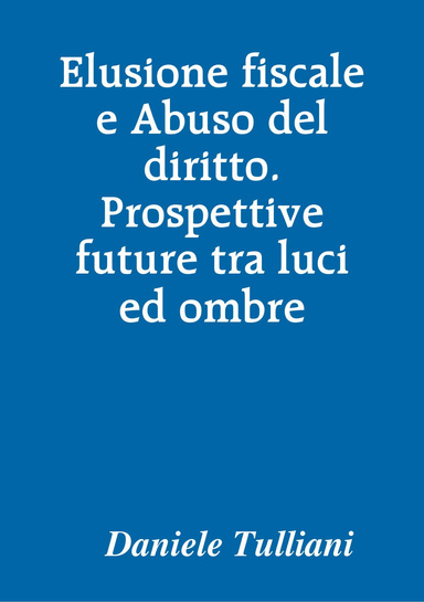 Elusione fiscale e Abuso del diritto. Prospettive future tra luci ed ombre